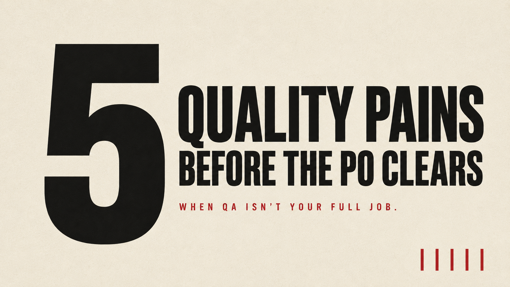 Five Quality Pains Founder-PMs and Sourcing Teams Carry Into Manufacturing